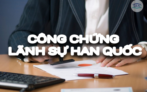 Thủ Tục Công Chứng, Chứng Nhận Lãnh Sự Và Hợp Thức Hóa Tại Hàn Quốc 