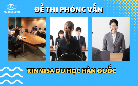 Đề thi câu hỏi phỏng vấn xin visa du học Hàn Quốc 2024